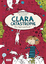 Broschiert Clara catastrophe. Des lapins partout ! von Alice ; Kohl, Daniela Pantermuller