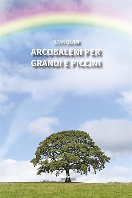 eBook (epub) Arcobaleni per grandi e piccini de Silvia Oliva