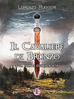 E-Book (epub) Il Cavaliere di Bronzo e la Tomba Dimenticata von Lorenzo Ruggeri