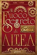 E-Book (epub) Il Fuoco Segreto di Altea; Gli Arconti Ombra von Isabel Harper