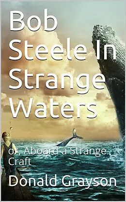 E-Book (epub) Bob Steele In Strange Waters / or, Aboard a Strange Craft von Donald Grayson