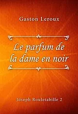 E-Book (epub) Le parfum de la dame en noir von Gaston Leroux