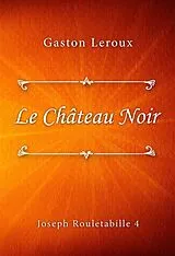 E-Book (epub) Le Château Noir von Gaston Leroux