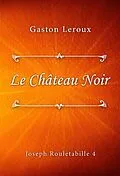 E-Book (epub) Le Château Noir von Gaston Leroux