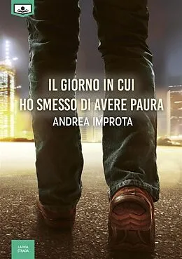 E-Book (epub) Il giorno in cui ho smesso di avere paura von Andrea Improta