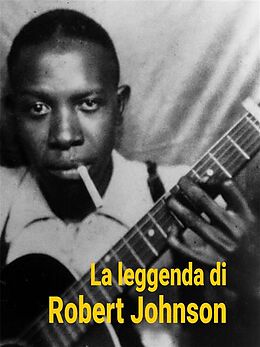 eBook (epub) La Leggenda di Robert Johnson de Robert Johnson