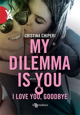 eBook (epub) My Dilemma Is You - I love you, goodbye de Cristina Chiperi