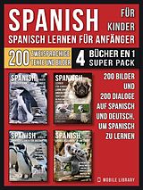 E-Book (epub) Spanisch Für Kinder - Spanisch Lernen Für Anfänger (4 Bücher in 1 Super Pack) von Mobile Library