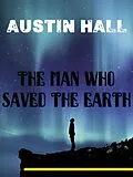 E-Book (epub) The Man Who Saved The Earth von Austin Hall