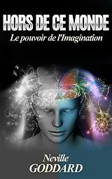 E-Book (epub) Hors De Ce Monde (Traduit) von Neville Goddard