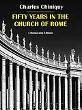 E-Book (epub) Fifty Years in the Church of Rome von Charles Chiniquy
