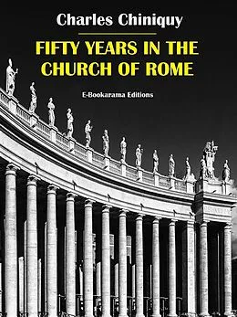 E-Book (epub) Fifty Years in the Church of Rome von Charles Chiniquy