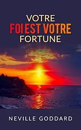 E-Book (epub) Votre foi est votre fortune (Traduit) von Neville Goddard