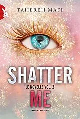 E-Book (epub) Shatter Me - Le novelle vol. 2 von Tahereh Mafi