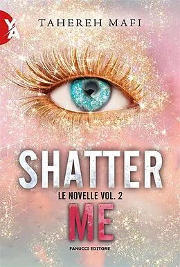 E-Book (epub) Shatter Me - Le novelle vol. 2 von Tahereh Mafi