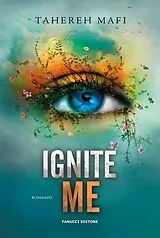 E-Book (epub) Ignite Me. Shatter Me vol. 3 von Tahereh Mafi