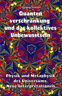 E-Book (epub) Quantenverschränkung und kollektives Unbewusstsein. Physik und Metaphysik des Universums. Neue Interpretationen. von Wolfgang Kroemer