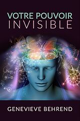 E-Book (epub) Votre Pouvoir Invisible (Traduit) von Genevieve Behrend