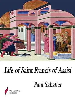 E-Book (epub) Life of Saint Francis of Assisi von Paul Sabatier