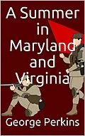 E-Book (epub) A Summer in Maryland and Virginia / Or Campaigning with the 149th Ohio Volunteer Infantry. A Sketch of Events Connected with the Service of the Regiment in Maryland and the Shenandoah Valley, Virginia von George Perkins