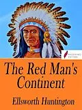 E-Book (epub) The Red Man's Continent von Ellsworth Huntington
