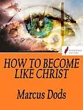 E-Book (epub) How to Become Like Christ von Marcus Dods