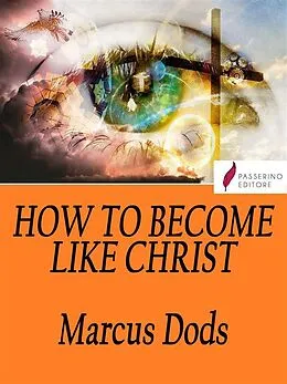 E-Book (epub) How to Become Like Christ von Marcus Dods