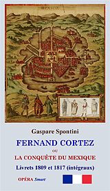 eBook (epub) FERNAND CORTEZ (Livrets 1809 et 1817) de Gaspare Spontini