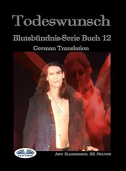 E-Book (epub) Todeswunsch (Blutsbündnis-Serie Buch 12) von Amy Blankenship, Rk Melton