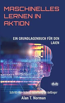 E-Book (epub) Maschinelles Lernen In Aktion von Alan T. Norman