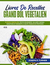 eBook (epub) Livres De Recettes Grand Bol Vegetalien de Joseph P. Turner