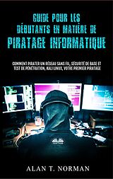 eBook (epub) Guide Pour Les Débutants En Matière De Piratage Informatique de Alan T. Norman