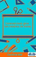 E-Book (epub) Comment Bien Gérer Ses Relations De Travail von Carolina Meli