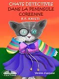 E-Book (epub) Chats Détectives Dans La Péninsule Coréenne von R.F. Kristi