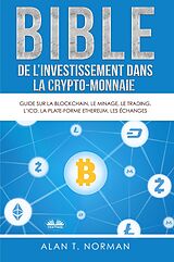 E-Book (epub) Bible De L'Investissement Dans La Crypto-Monnaie von Alan T. Norman