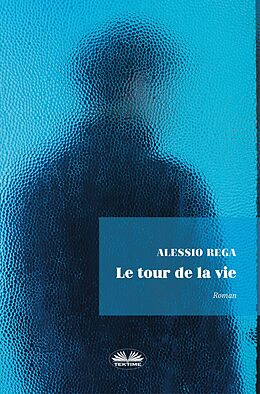 eBook (epub) Le Tour De La Vie de Alessio Rega