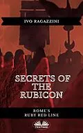 E-Book (epub) Secrets Of The Rubicon von Ivo Ragazzini