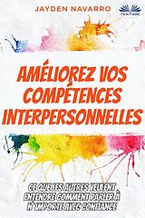 eBook (epub) Améliorez Vos Compétences Interpersonnelles de Jayden Navarro