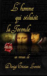 E-Book (epub) L'Homme Qui Séduisit La Joconde von Dionigi Cristian Lentini