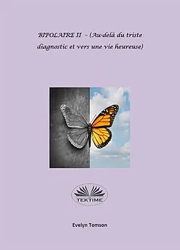 E-Book (epub) BIPOLAIRE II - (Au-Delà Du Triste Diagnostic Et Vers Une Vie Heureuse) von Evelyn Tomson