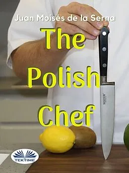 E-Book (epub) The Polish Chef von Juan Moisés De La Serna