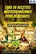E-Book (epub) Livre De Recettes Méditerranéennes Pour Débutants von Britney Monroe