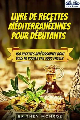 E-Book (epub) Livre De Recettes Méditerranéennes Pour Débutants von Britney Monroe