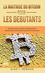 E-Book (epub) La Maîtrise Du Bitcoin Pour Les Débutants von Alan T. Norman