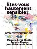 E-Book (epub) Etes-Vous Hautement Sensible? Découvrez Toutes Les Clés von Manuela Pérez Chacón, Antonio Chacón, Véronique Bonnefoy
