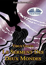 E-Book (epub) Virus Greya. Le Serment Des Deux Mondes von Elena Kryuchkova