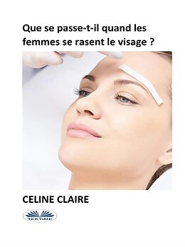 eBook (epub) Que Se Passe-T-Il Quand Les Femmes Se Rasent Le Visage ? de Celine Claire