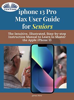 eBook (epub) IPhone 13 Pro Max User Guide For Seniors de James Nino