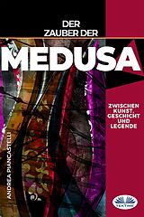E-Book (epub) Der Zauber Der Medusa Zwischen Kunst, Mythos Und Legende von Andrea Piancastelli