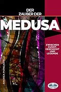 E-Book (epub) Der Zauber Der Medusa Zwischen Kunst, Mythos Und Legende von Andrea Piancastelli